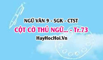 Soạn bài Cột cờ Thủ Ngữ - Di tích cổ bên sông Sài Gòn trang 73 Ngữ Văn lớp 9 tập 1 Chân trời sáng tạo
